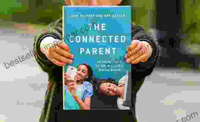 An Expert Guide To Parenting In The Digital World The Connected Parent: An Expert Guide To Parenting In A Digital World