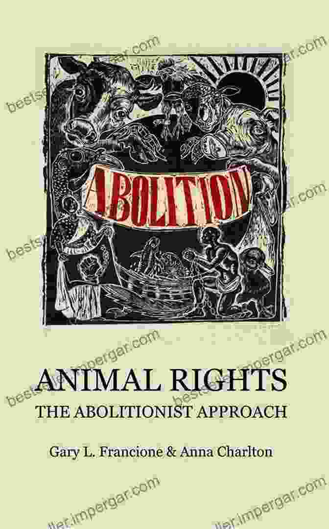 Animal Rights: The Abolitionist Approach By Gary L. Francione Animal Rights: The Abolitionist Approach