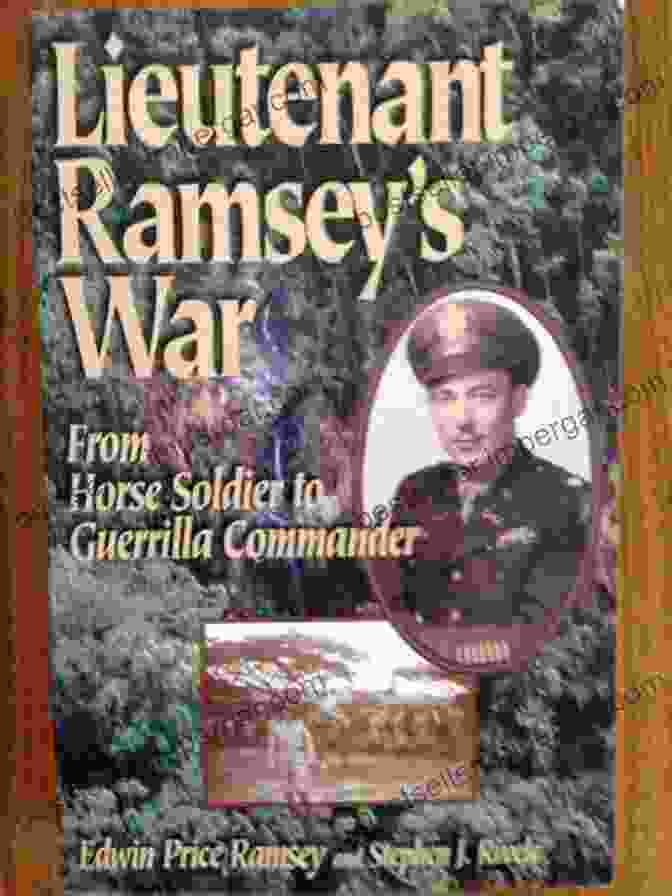 Book Cover Of 'From Horse Soldier To Guerrilla Commander' By Charles Pfarrer Lieutenant Ramsey S War: From Horse Soldier To Guerrilla Commander (Memories Of War)