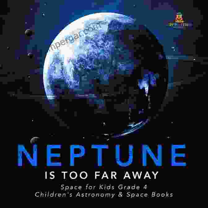 Children Reading Neptune Is Too Far Away Space For Kids Grade 4 Children S Astronomy Space