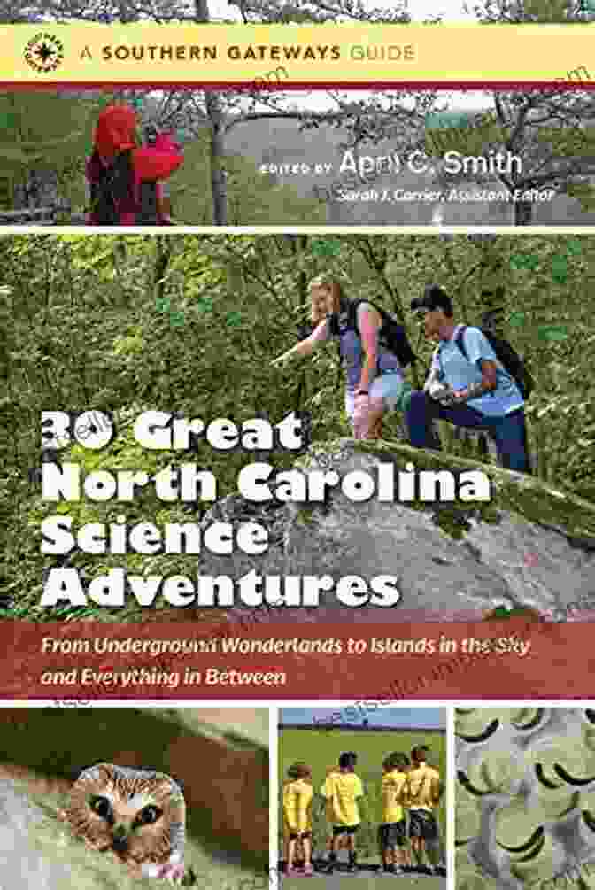 Cover Of The Book From Underground Wonderlands To Islands In The Sky And Everything In Between Thirty Great North Carolina Science Adventures: From Underground Wonderlands To Islands In The Sky And Everything In Between (Southern Gateways Guides)