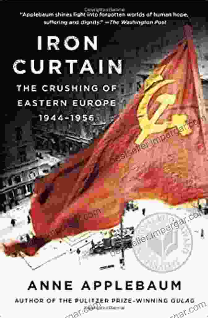 Iron Curtain: The Crushing Of Eastern Europe 1944 1956 Book Cover Iron Curtain: The Crushing Of Eastern Europe 1944 1956