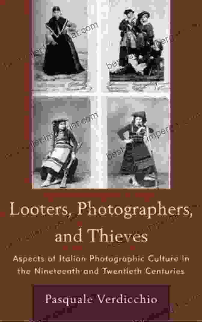 Looters, Photographers, And Thieves Book Cover Looters Photographers And Thieves: Aspects Of Italian Photographic Culture In The Nineteenth And Twentieth Centuries (The Fairleigh Dickinson University Press In Italian Studies)