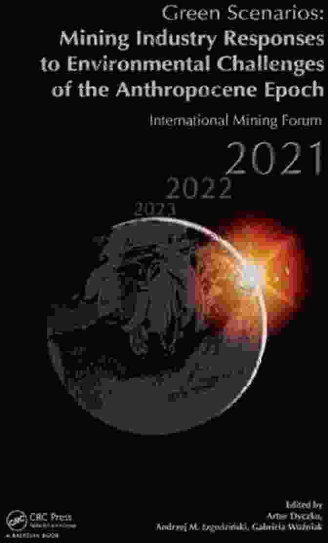 Mining Technology Advancements Green Scenarios: Mining Industry Responses To Environmental Challenges Of The Anthropocene Epoch: International Mining Forum 2024