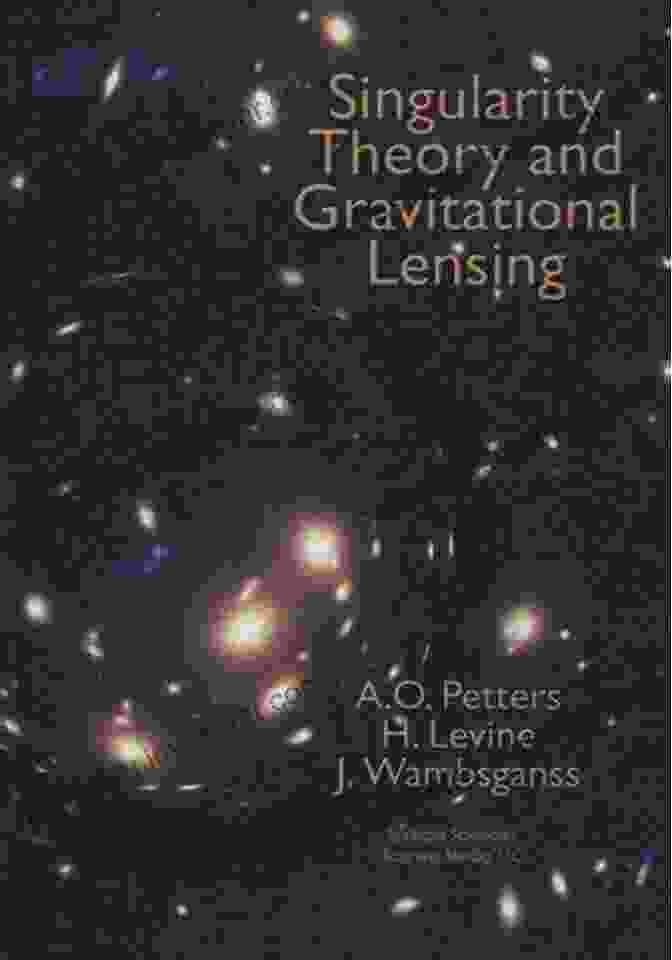 Singularity Theory And Gravitational Lensing Progress In Mathematical Physics 21 Singularity Theory And Gravitational Lensing (Progress In Mathematical Physics 21)