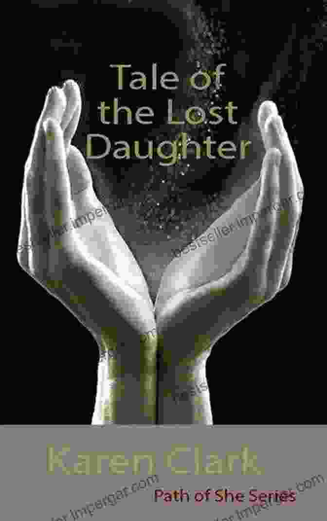 Tale Of The Lost Daughter: Path Of She A Captivating Book Cover Featuring A Woman's Silhouette Against A Mystical Landscape Tale Of The Lost Daughter (Path Of She 1)