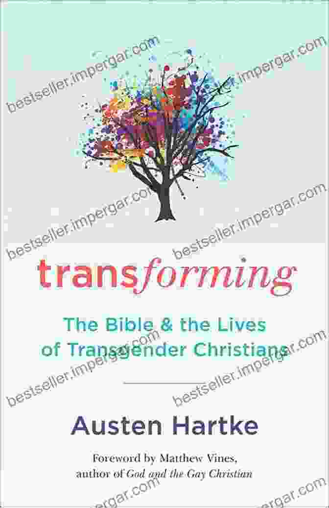 The Bible And The Lives Of Transgender Christians: Finding Faith, Identity, And Community Transforming: The Bible And The Lives Of Transgender Christians