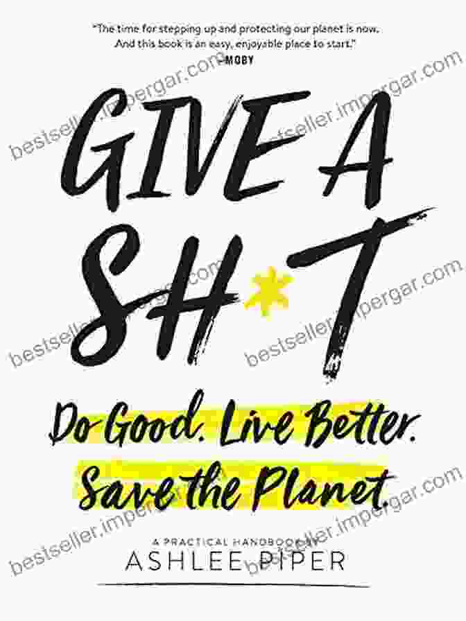 The Book Cover Of 'Do Good, Live Better, Save The Planet.' Give A Sh*t: Do Good Live Better Save The Planet