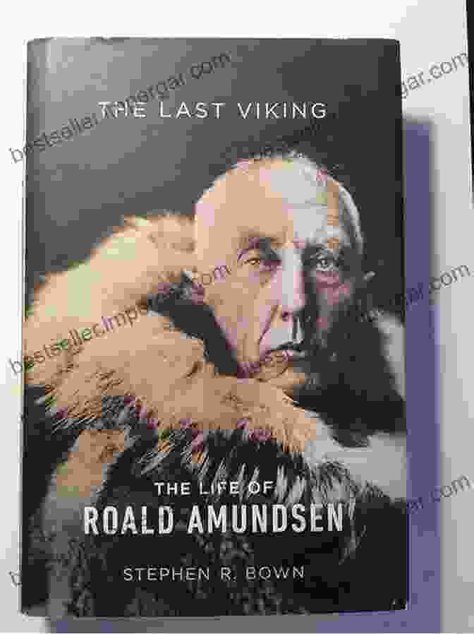 The Life Of Roald Amundsen By Merloyd Lawrence The Last Viking: The Life Of Roald Amundsen (A Merloyd Lawrence Book)