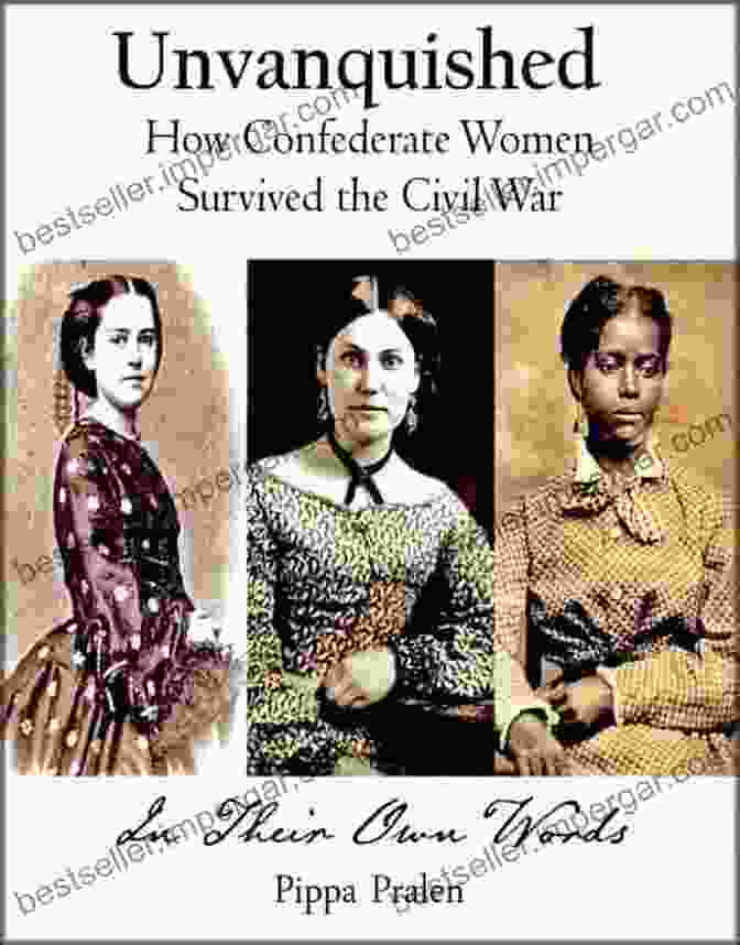 Unvanquished: How Confederate Women Survived The Civil War By Robert Hicks Unvanquished: How Confederate Women Survived The Civil War