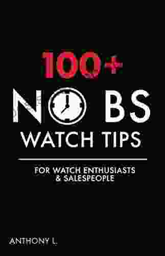 100+ No BS Watch Tips for Watch Enthusiasts Salespeople