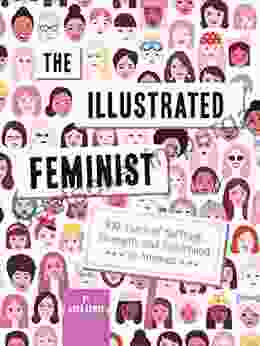 The Illustrated Feminist: 100 Years Of Suffrage Strength And Sisterhood In America