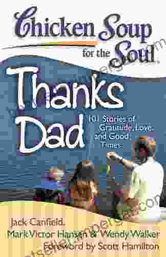 Chicken Soup For The Soul: Thanks Dad: 101 Stories Of Gratitude Love And Good Times