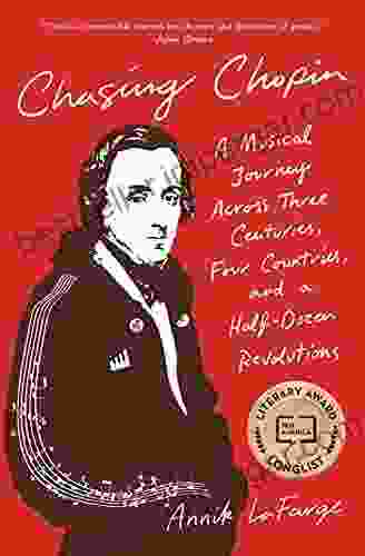 Chasing Chopin: A Musical Journey Across Three Centuries Four Countries And A Half Dozen Revolutions