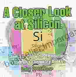 A Closer Look At Silicon Chemistry For Elementary Children S Chemistry