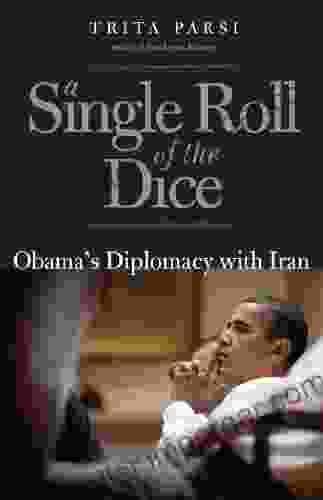 A Single Roll Of The Dice: Obama S Diplomacy With Iran