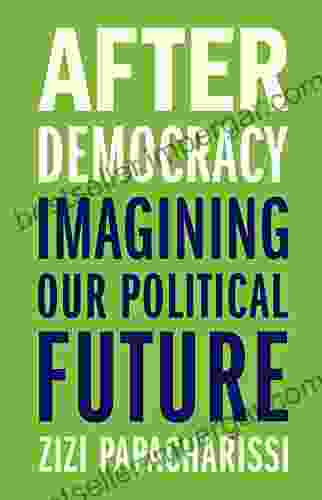 After Democracy: Imagining Our Political Future