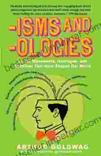 Isms Ologies: All The Movements Ideologies And Doctrines That Have Shaped Our World