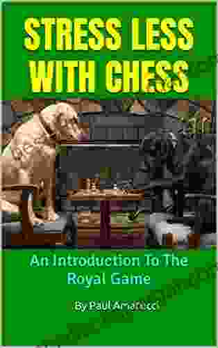 STRESS LESS WITH CHESS : An Introduction To The Royal Game