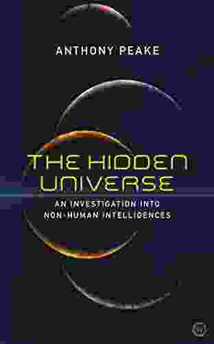 The Hidden Universe: An Investigation Into Non Human Intelligences