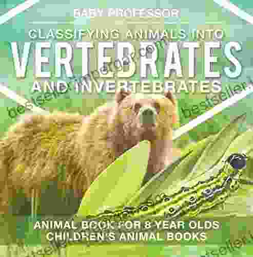 Classifying Animals into Vertebrates and Invertebrates Animal for 8 Year Olds Children s Animal