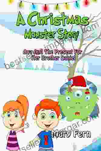 A Christmas Monster Story: Ava And The Present For Her Brother Daniel