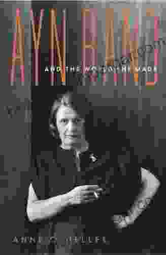 Ayn Rand And The World She Made