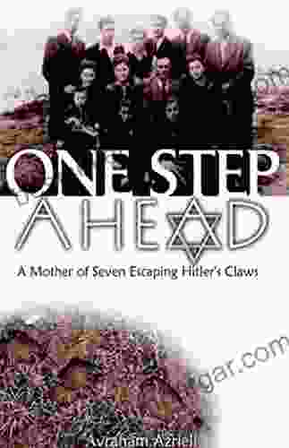 One Step Ahead A Mother of Seven Escaping Hitler s Claws: Based on a True Story