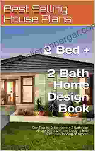 Our Top 10: 2 Bedroom + 2 Bathrooms Home Design Book: Simple House Plans Home Designs From Australia S Leading Designers (Small And Tiny Homes)