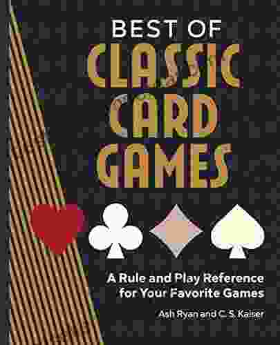 Best Of Classic Card Games: A Rule And Play Reference For Your Favorite Games