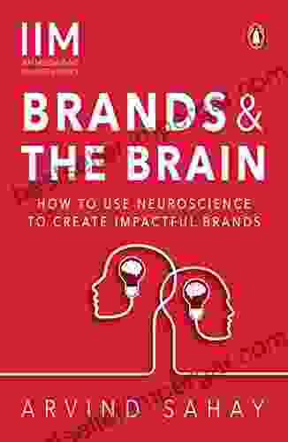 Brands And The Brain: How To Use Neuroscience To Create Impactful Brands