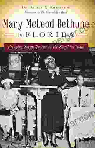 Mary McLeod Bethune In Florida: Bringing Social Justice To The Sunshine State