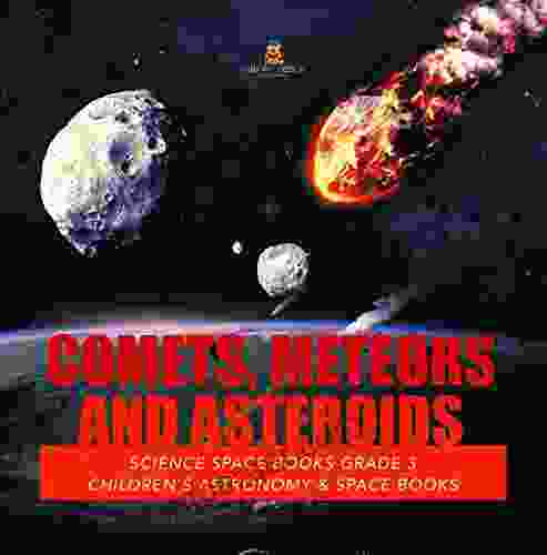 Comets Meteors And Asteroids Science Space Grade 3 Children S Astronomy Space