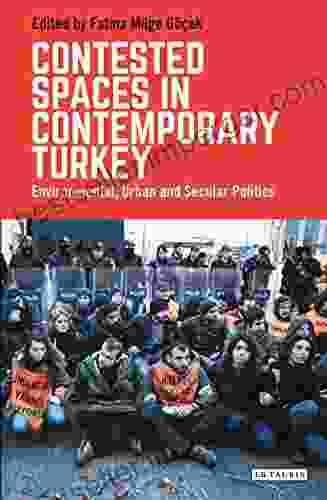 Contested Spaces in Contemporary Turkey: Environmental Urban and Secular Politics (Library of Modern Turkey)