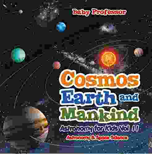 Cosmos Earth and Mankind Astronomy for Kids Vol II Astronomy Space Science