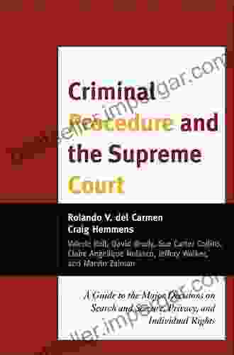 Criminal Procedure And The Supreme Court: A Guide To The Major Decisions On Search And Seizure Privacy And Individual Rights