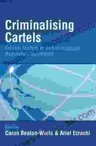 Criminalising Cartels: Critical Studies Of An International Regulatory Movement