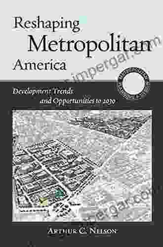 Reshaping Metropolitan America: Development Trends And Opportunities To 2030 (Metropolitan Planning + Design)