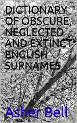 DICTIONARY OF OBSCURE NEGLECTED AND EXTINCT ENGLISH SURNAMES