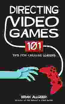 Directing Video Games: 101 Tips For Creative Leaders