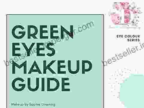 Green Eyes Makeup Guide: In Depth Makeup Advice For Green Eyed Individuals (Eye Colour Series)