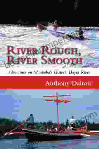 River Rough River Smooth: Adventures On Manitoba S Historic Hayes River