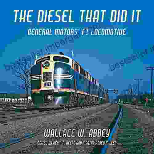 The Diesel That Did It: General Motors FT Locomotive (Railroads Past And Present)