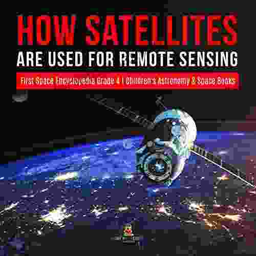 How Satellites Are Used For Remote Sensing First Space Encyclopedia Grade 4 Children S Astronomy Space