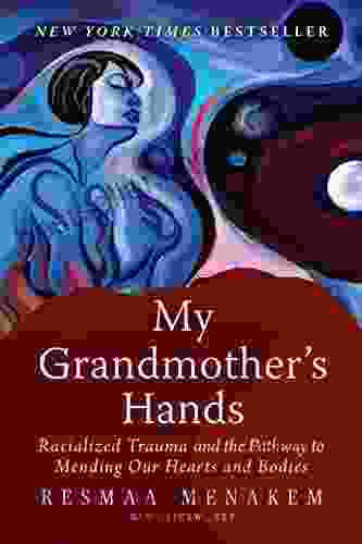 My Grandmother S Hands: Racialized Trauma And The Pathway To Mending Our Hearts And Bodies