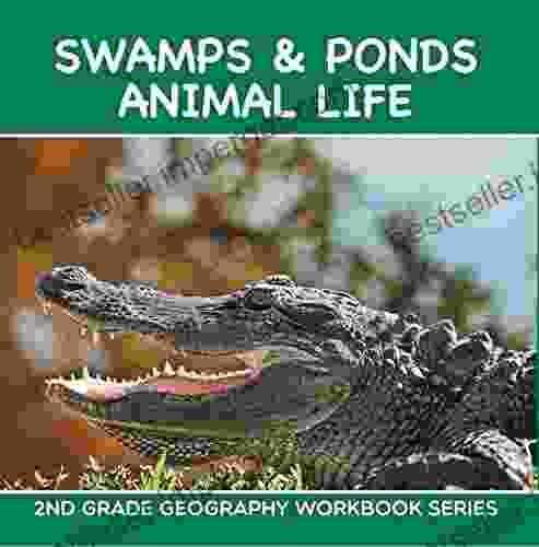 Swamps Ponds Animal Life : 2nd Grade Geography Workbook Series: Second Grade (Children S Environment Books)