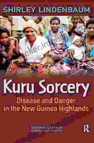 Kuru Sorcery: Disease And Danger In The New Guinea Highlands