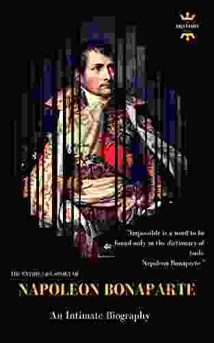 Napoleon Bonaparte: An Intimate Biography The Entire Life Story Biography Facts Quotes (Great Biographies 53)