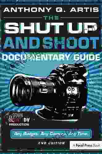 The Shut Up And Shoot Documentary Guide: A Down Dirty DV Production