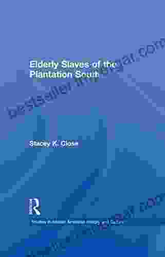 Elderly Slaves Of The Plantation South (Studies In African American History And Culture)